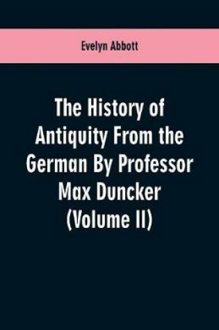 Cover of The History of Antiquity From the German By Professor Max Duncker (Volume II)