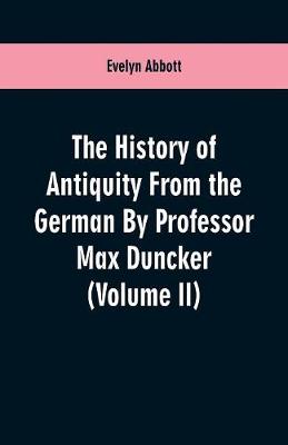 Book cover for The History of Antiquity From the German By Professor Max Duncker (Volume II)