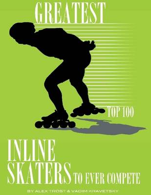 Book cover for Greatest Inline Skaters to Ever Compete: Top 100