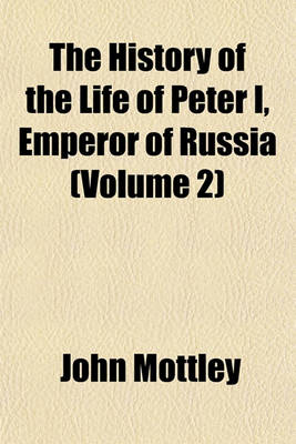 Book cover for The History of the Life of Peter I, Emperor of Russia (Volume 2)