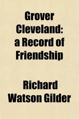 Book cover for Grover Cleveland; A Record of Friendship