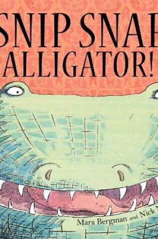 Cover of Snip, Snap Alligator!