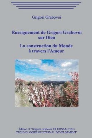Cover of Enseignement de Grigori Grabovoi sur Dieu. La construction du Monde a travers l'Amour