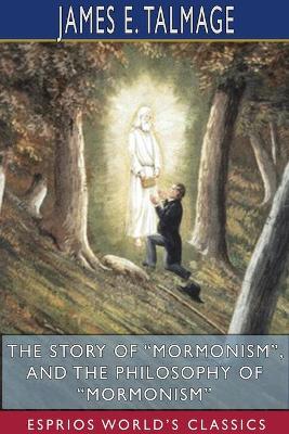 Book cover for The Story of Mormonism, and The Philosophy of Mormonism (Esprios Classics)