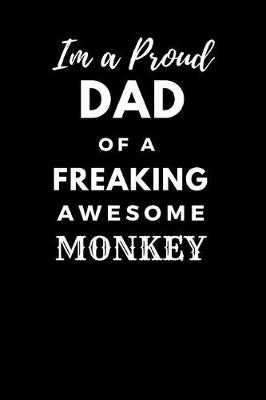 Book cover for Im a Proud Dad of a Freaking Awesome Monkey
