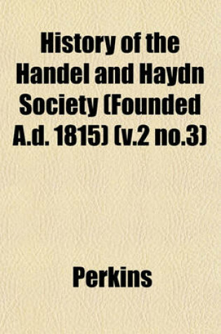 Cover of History of the Handel and Haydn Society (Founded A.D. 1815) (V.2 No.3)