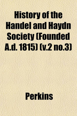 Book cover for History of the Handel and Haydn Society (Founded A.D. 1815) (V.2 No.3)