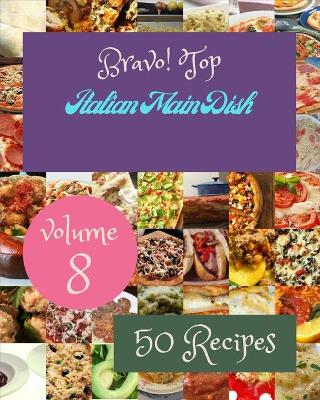 Book cover for Bravo! Top 50 Italian Main Dish Recipes Volume 8