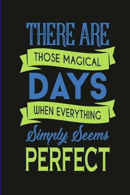 Book cover for There Are Those Magical Days When Everything Simply Seems Perfect