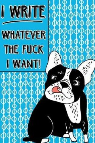 Cover of Bullet Journal Notebook Rude French Bulldog I Write Whatever the Fuck I Want! - Abstract Pattern Blue