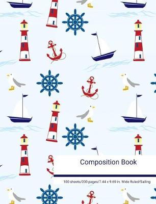 Book cover for Composition Book 100 Sheets/200 Pages/7.44 X 9.69 In. College Ruled/ Sailing