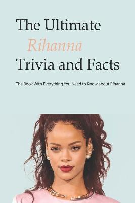 Book cover for The Ultimate Rihanna Trivia and Facts