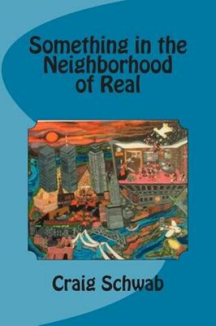 Cover of Something in the Neighborhood of Real