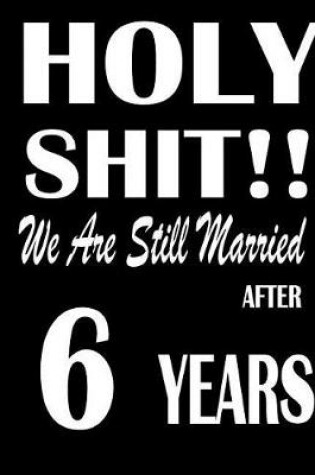 Cover of Holy Shit!! We Are Still Married After 6 Years