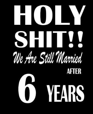 Book cover for Holy Shit!! We Are Still Married After 6 Years