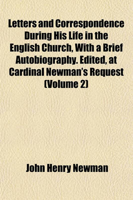 Book cover for Letters and Correspondence During His Life in the English Church, with a Brief Autobiography. Edited, at Cardinal Newman's Request (Volume 2)