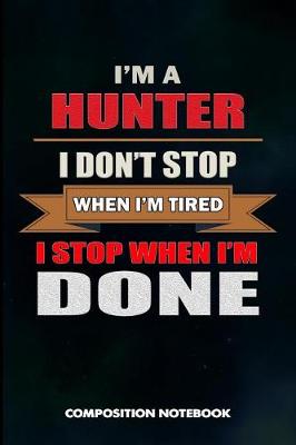 Book cover for I Am a Hunter I Don't Stop When I Am Tired I Stop When I Am Done