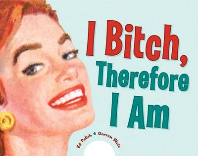 Book cover for I Bitch, Therefore I Am