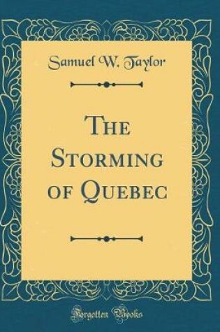 Cover of The Storming of Quebec (Classic Reprint)