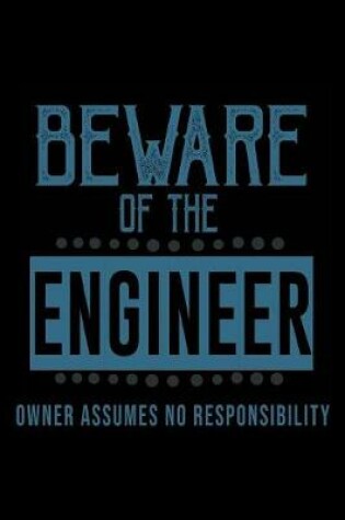 Cover of Beware of the engineer. Owner assumes no resposibility