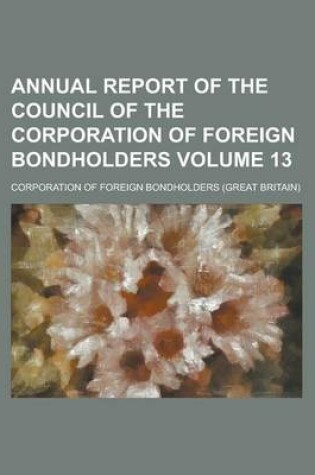 Cover of Annual Report of the Council of the Corporation of Foreign Bondholders Volume 13