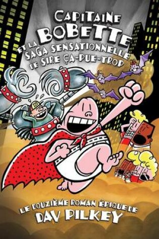 Cover of Capitaine Bobette Et La Saga Sensationnelle de Sire �a-Pue-Trop (Tome 12)