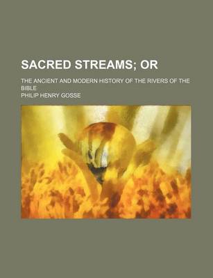 Book cover for Sacred Streams; Or. the Ancient and Modern History of the Rivers of the Bible