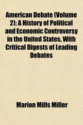 Book cover for American Debate (Volume 2); A History of Political and Economic Controversy in the United States, with Critical Digests of Leading Debates