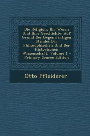 Cover of Die Religion, Ihr Wesen Und Ihre Geschichte