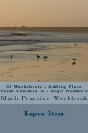 Book cover for 30 Worksheets - Adding Place Value Commas to 7 Digit Numbers