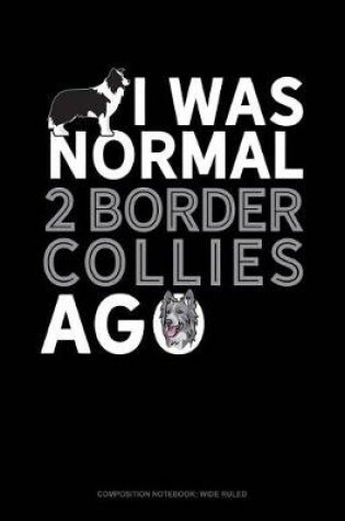 Cover of I Was Normal 2 Border Collies Ago