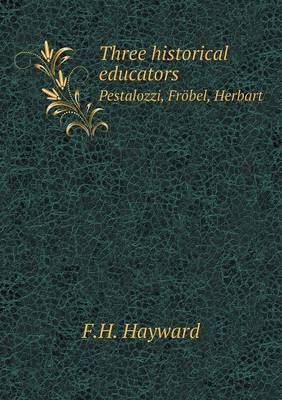 Book cover for Three historical educators Pestalozzi, Fröbel, Herbart