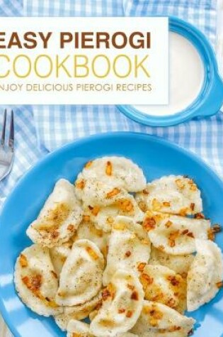 Cover of Easy Pierogi Cookbook