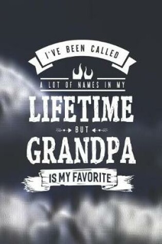 Cover of I 've Been Called A Lot Of Names In My Lifetime But Grandpa Is My Favorite