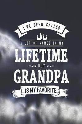 Book cover for I 've Been Called A Lot Of Names In My Lifetime But Grandpa Is My Favorite