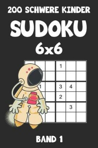 Cover of 200 Schwere Kinder Sudoku 6x6 Band 1