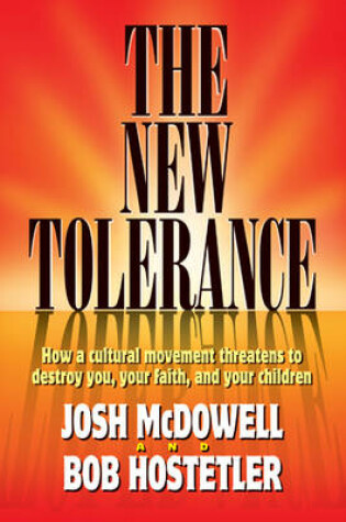 Cover of The New Tolerance: How a Cultural Movement Threatens to Destroy You, Your Faith and Your Children