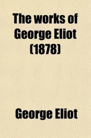 Cover of The Works of George Eliot (Volume 7); Felix Holt