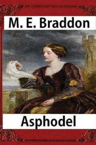 Cover of texts Asphodel; a novel (1881), M. E. Braddon(Mary Elizabeth)