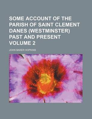 Book cover for Some Account of the Parish of Saint Clement Danes (Westminster) Past and Present Volume 2