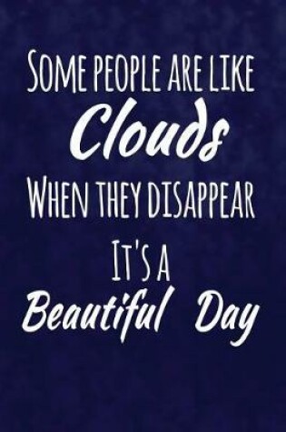 Cover of Some People Are Like Clouds. When They Disappear, It's a Beautiful Day.