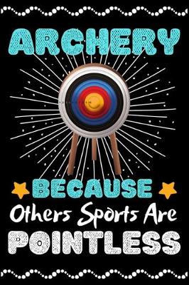 Book cover for Archery Because Others Sports Are Pointless