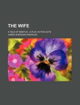 Book cover for The Wife; A Tale of Mantua a Play, in Five Acts