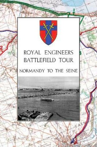 Cover of Royal Engineers Battlefield Tour - Normandy to the Seine