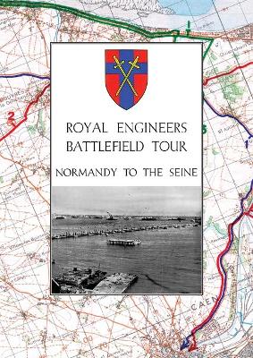 Book cover for Royal Engineers Battlefield Tour - Normandy to the Seine