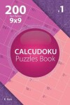 Book cover for Calcudoku - 200 Hard Puzzles 9x9 (Volume 1)