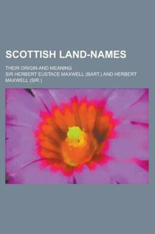 Cover of Scottish Land-Names; Their Origin and Meaning