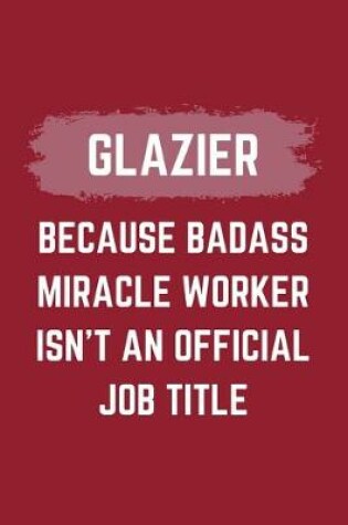 Cover of Glazier Because Badass Miracle Worker Isn't An Official Job Title