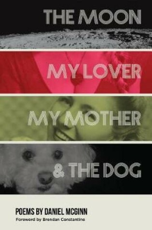 Cover of The Moon, My Lover, My Mother, & the Dog