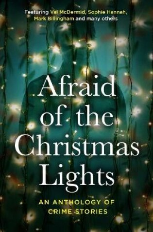 Cover of Afraid Of The Christmas Lights: An eclectic mix of festive shorts with all profits going to support domestic abuse survivors